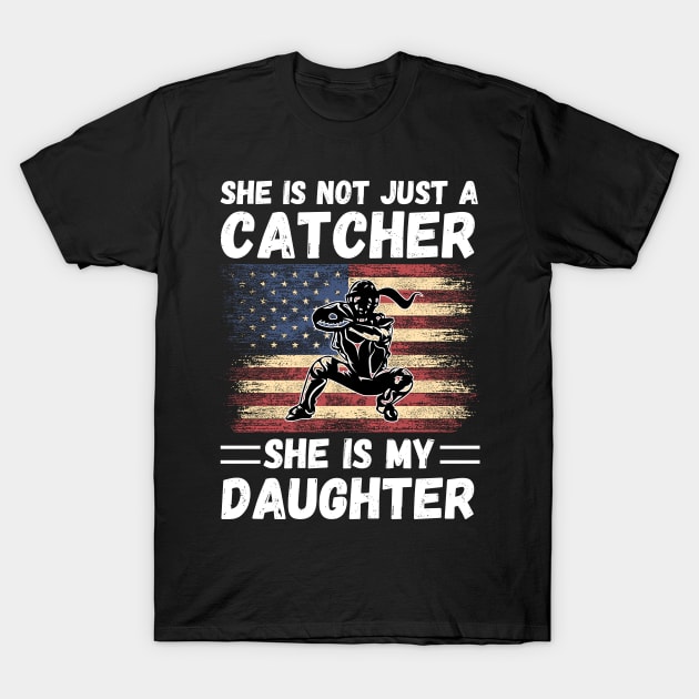 She Is Not Just A Catcher She Is My Daughter, Proud Baseball Catcher Parents T-Shirt by JustBeSatisfied